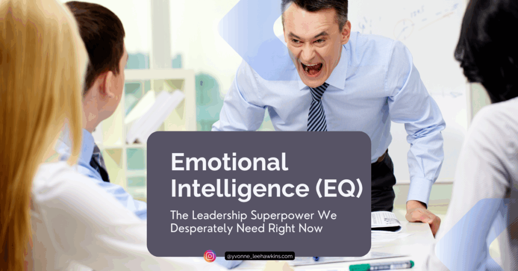 A man screaming at colleagues over a conference table with the title Emotional Intelligence (EQ): The leadership superpower we desperately need right now