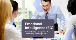 A man screaming at colleagues over a conference table with the title Emotional Intelligence (EQ): The leadership superpower we desperately need right now
